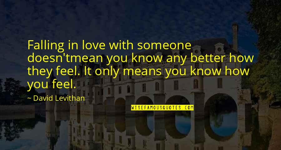 Know Better Love Quotes By David Levithan: Falling in love with someone doesn'tmean you know