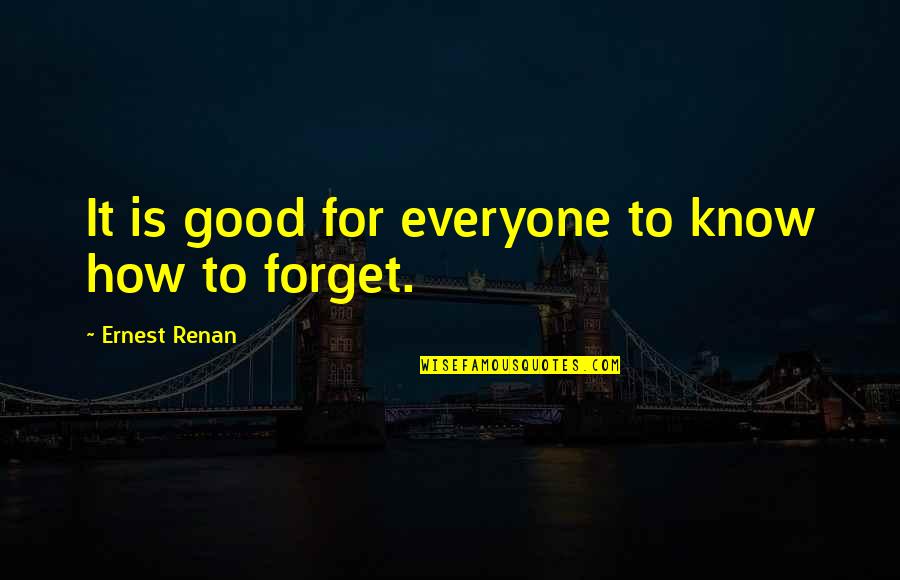 Know Is Quotes By Ernest Renan: It is good for everyone to know how