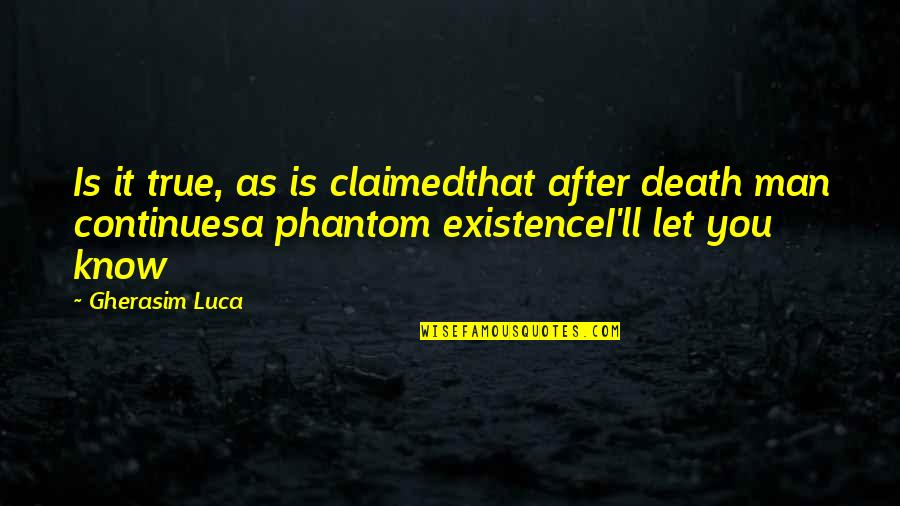 Know Is Quotes By Gherasim Luca: Is it true, as is claimedthat after death