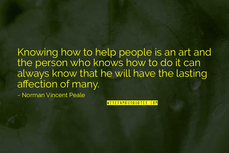 Know Is Quotes By Norman Vincent Peale: Knowing how to help people is an art