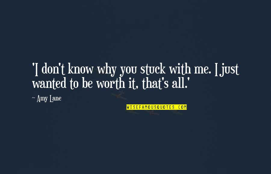 Know My Worth Quotes By Amy Lane: 'I don't know why you stuck with me.