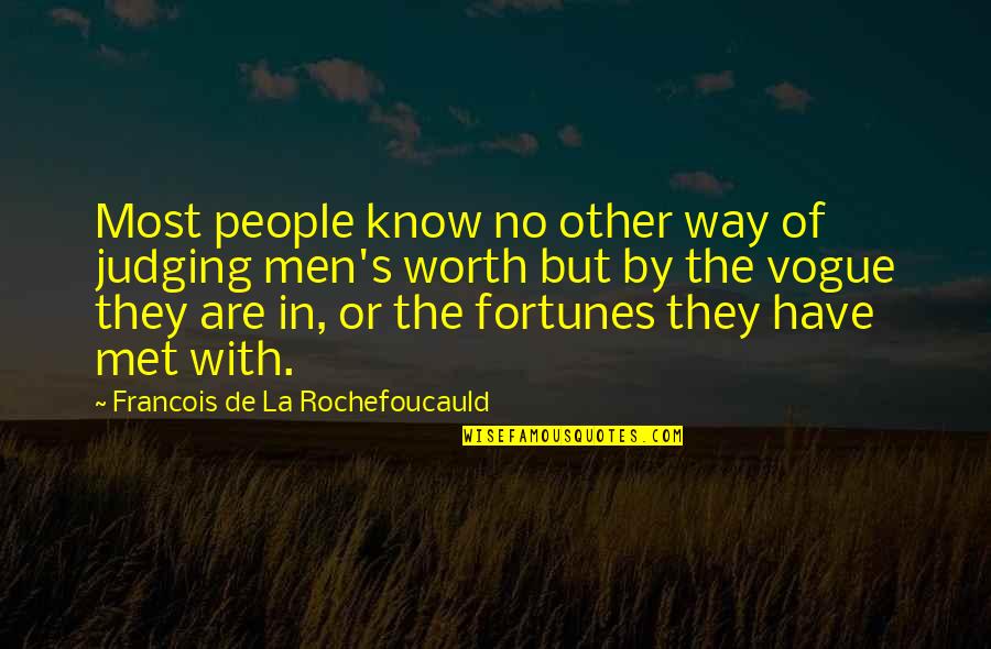 Know My Worth Quotes By Francois De La Rochefoucauld: Most people know no other way of judging