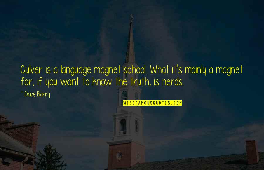 Know Quotes By Dave Barry: Culver is a language magnet school. What it's