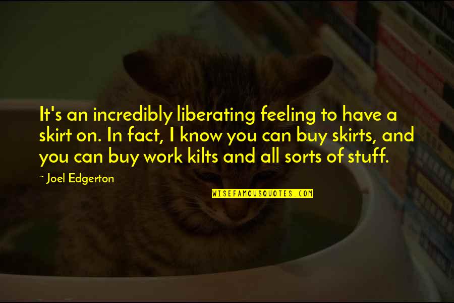 Know Quotes By Joel Edgerton: It's an incredibly liberating feeling to have a