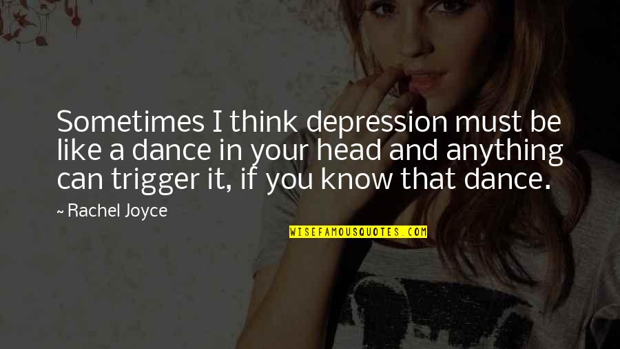 Know Quotes By Rachel Joyce: Sometimes I think depression must be like a