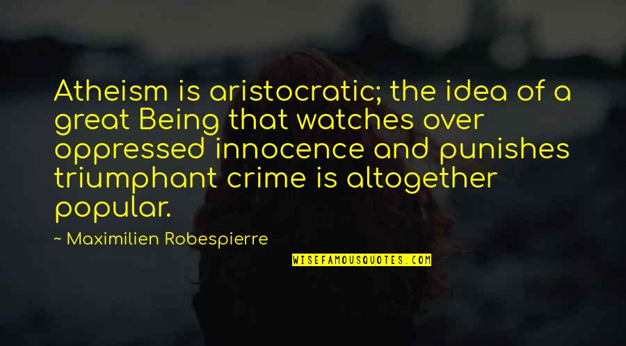 Know She Wanna Quotes By Maximilien Robespierre: Atheism is aristocratic; the idea of a great