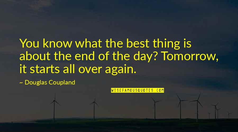 Know The End Quotes By Douglas Coupland: You know what the best thing is about