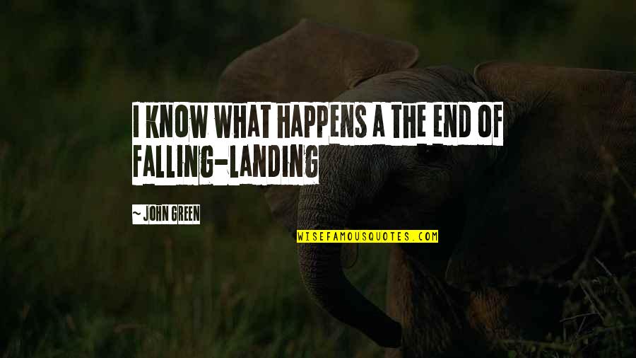 Know The End Quotes By John Green: I know what happens a the end of