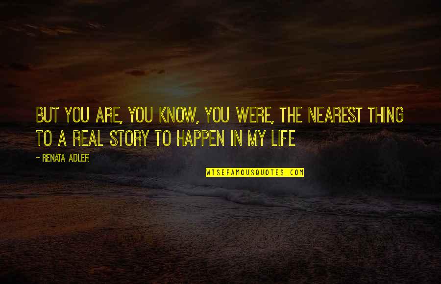 Know The Real You Quotes By Renata Adler: But you are, you know, you were, the