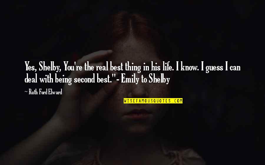 Know The Real You Quotes By Ruth Ford Elward: Yes, Shelby, You're the real best thing in