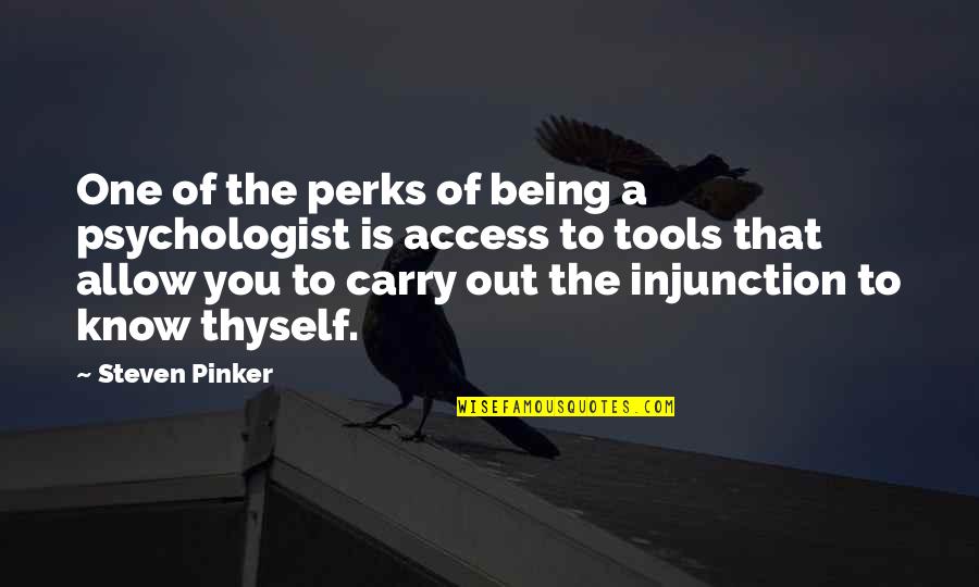 Know Thyself Quotes By Steven Pinker: One of the perks of being a psychologist