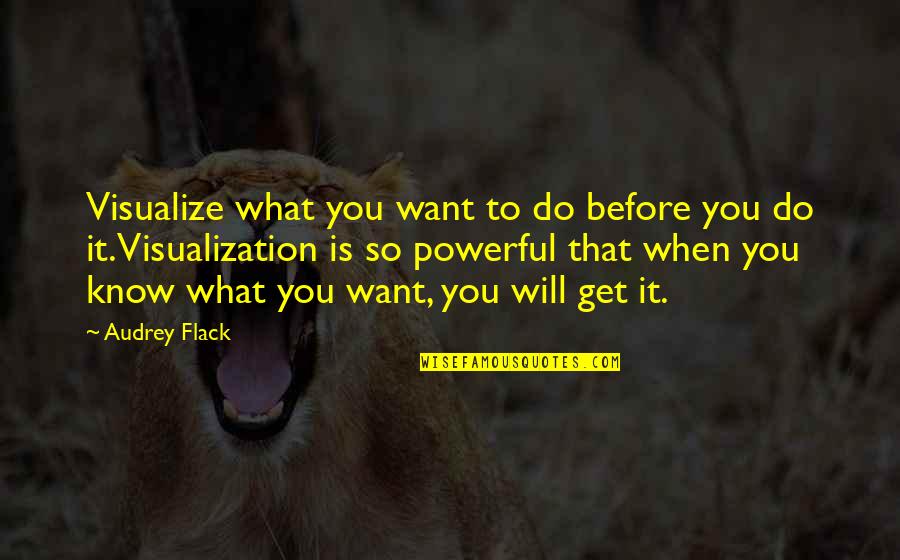 Know What You Do Quotes By Audrey Flack: Visualize what you want to do before you