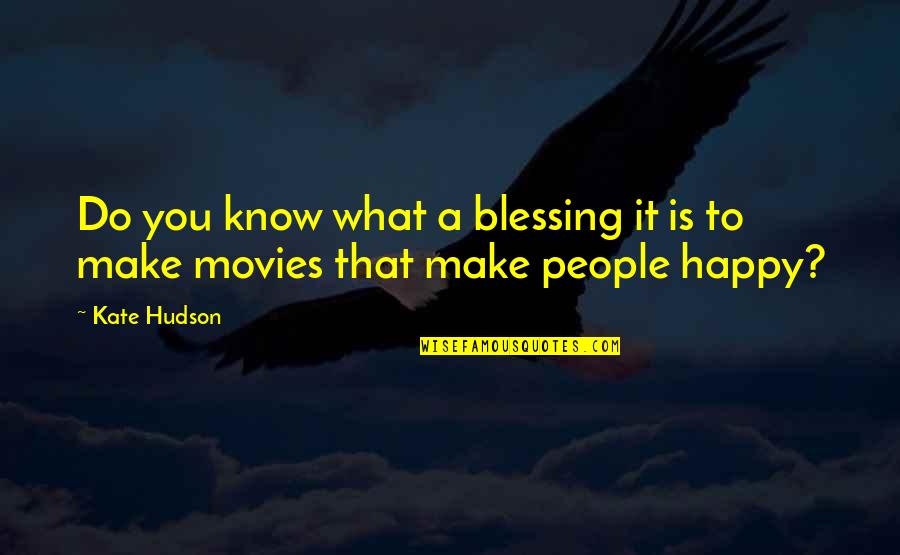 Know What You Do Quotes By Kate Hudson: Do you know what a blessing it is