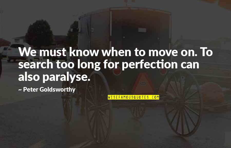 Know When To Move On Quotes By Peter Goldsworthy: We must know when to move on. To