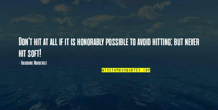 Know When To Move On Quotes By Theodore Roosevelt: Don't hit at all if it is honorably