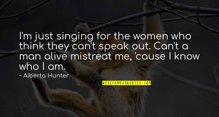 Know Who I Am Quotes By Alberta Hunter: I'm just singing for the women who think