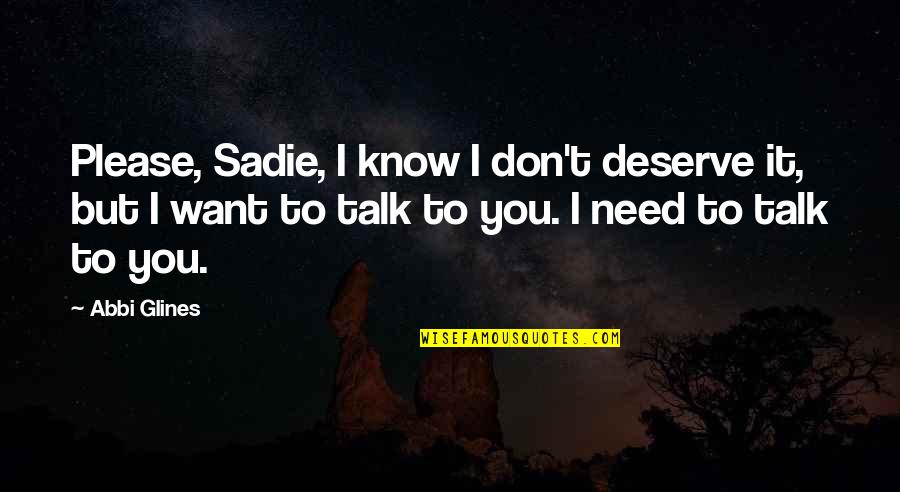 Know You Deserve Quotes By Abbi Glines: Please, Sadie, I know I don't deserve it,