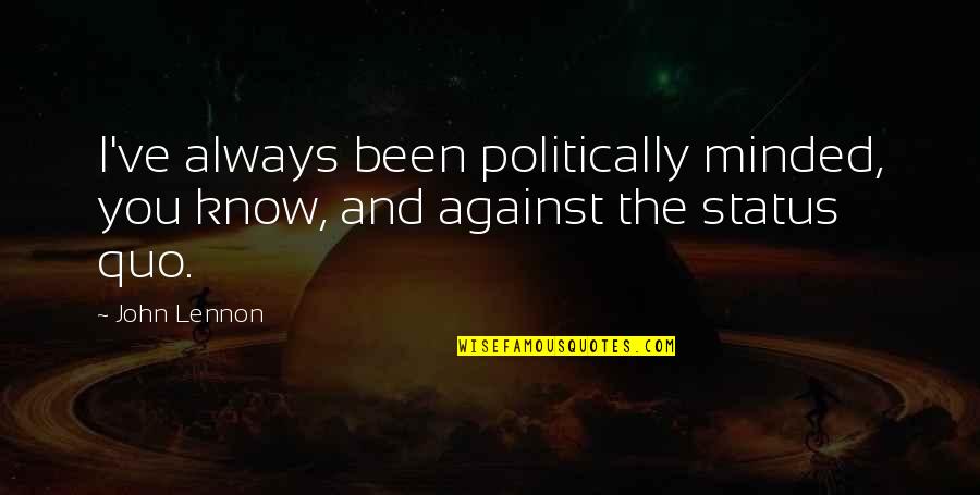 Know Your Status Quotes By John Lennon: I've always been politically minded, you know, and