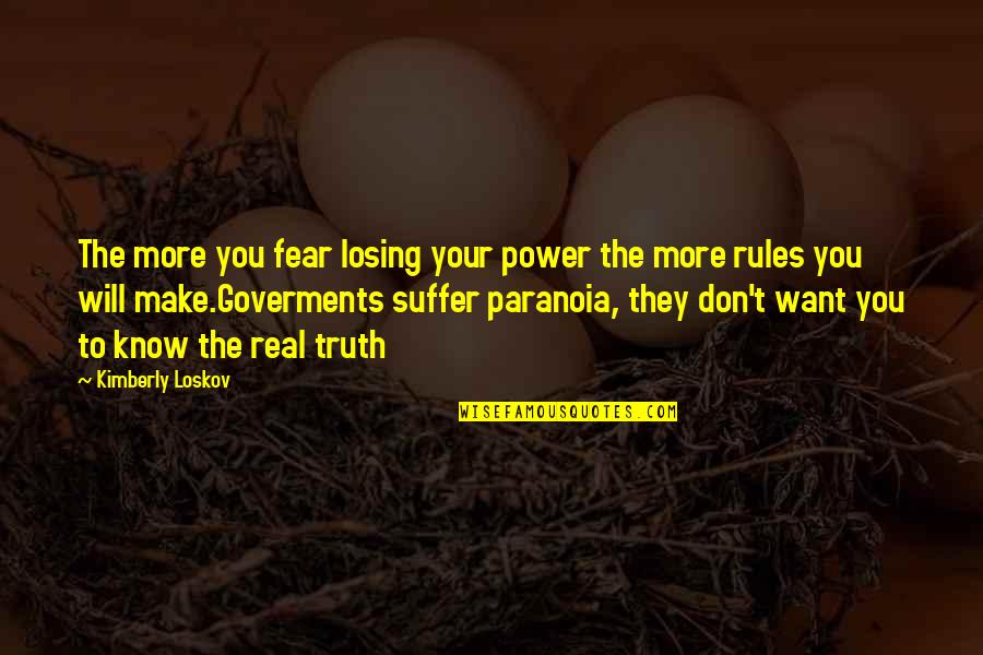 Know Your Truth Quotes By Kimberly Loskov: The more you fear losing your power the