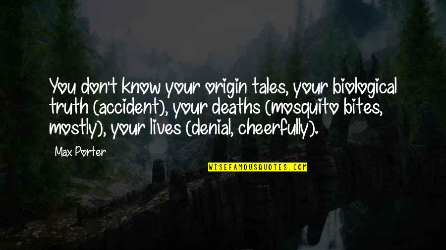 Know Your Truth Quotes By Max Porter: You don't know your origin tales, your biological