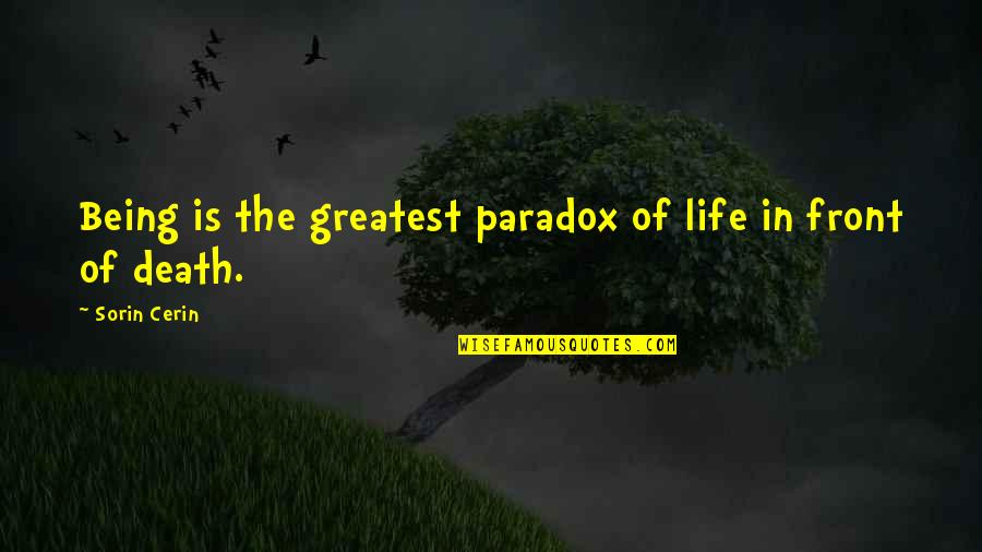 Knowest Quotes By Sorin Cerin: Being is the greatest paradox of life in