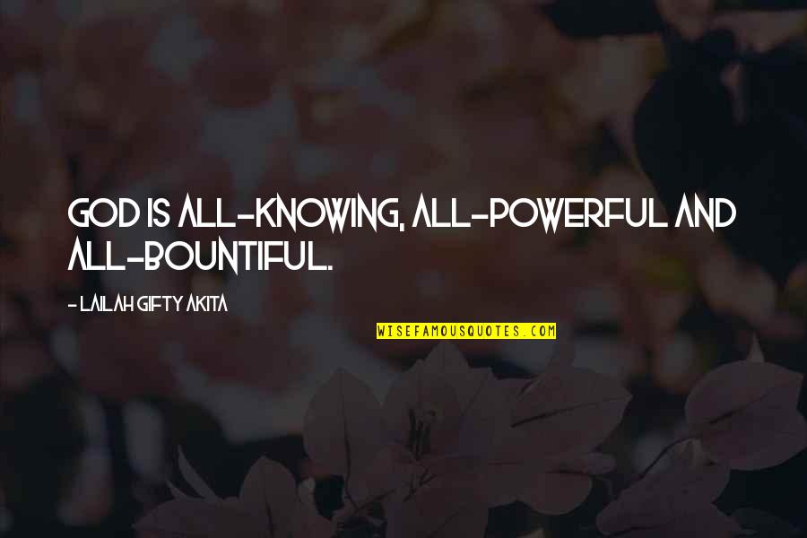 Knowing God Quotes By Lailah Gifty Akita: God is all-knowing, all-powerful and all-bountiful.