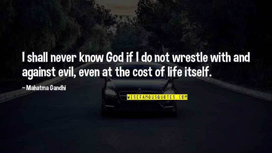 Knowing God Quotes By Mahatma Gandhi: I shall never know God if I do