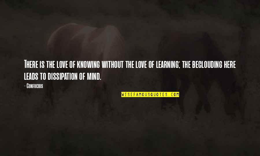 Knowing Love Quotes By Confucius: There is the love of knowing without the