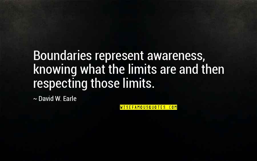 Knowing Love Quotes By David W. Earle: Boundaries represent awareness, knowing what the limits are