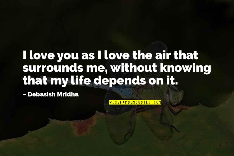 Knowing Love Quotes By Debasish Mridha: I love you as I love the air