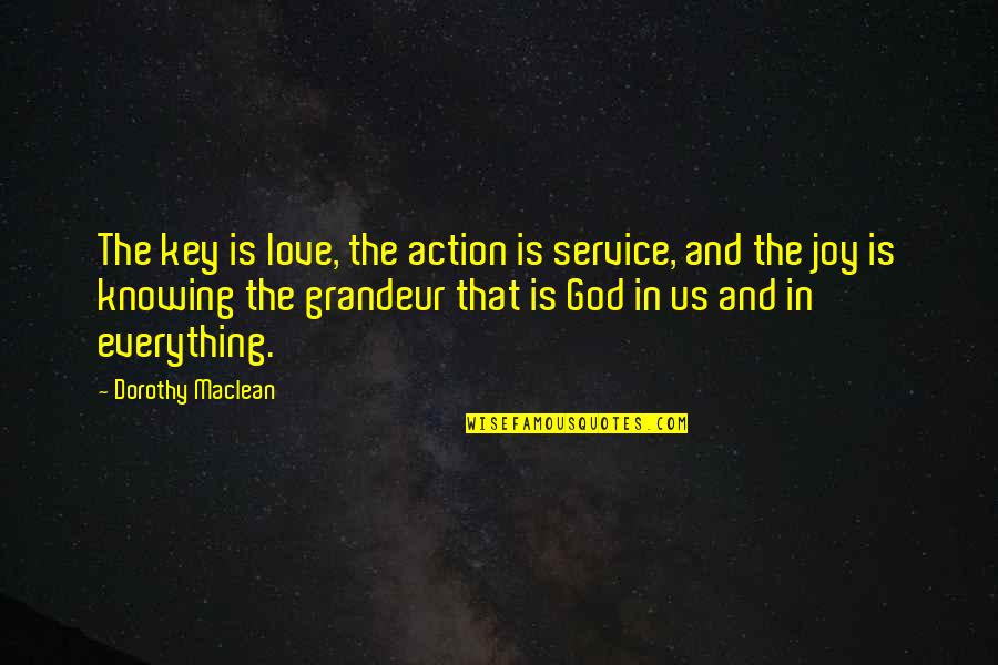 Knowing Love Quotes By Dorothy Maclean: The key is love, the action is service,