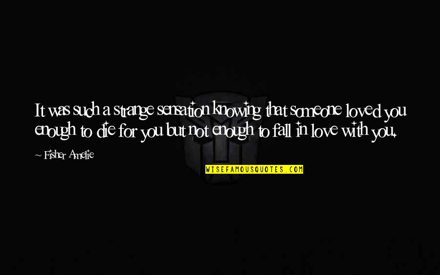Knowing Love Quotes By Fisher Amelie: It was such a strange sensation knowing that