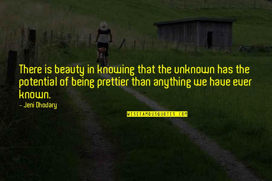 Knowing Love Quotes By Jeni Dhodary: There is beauty in knowing that the unknown