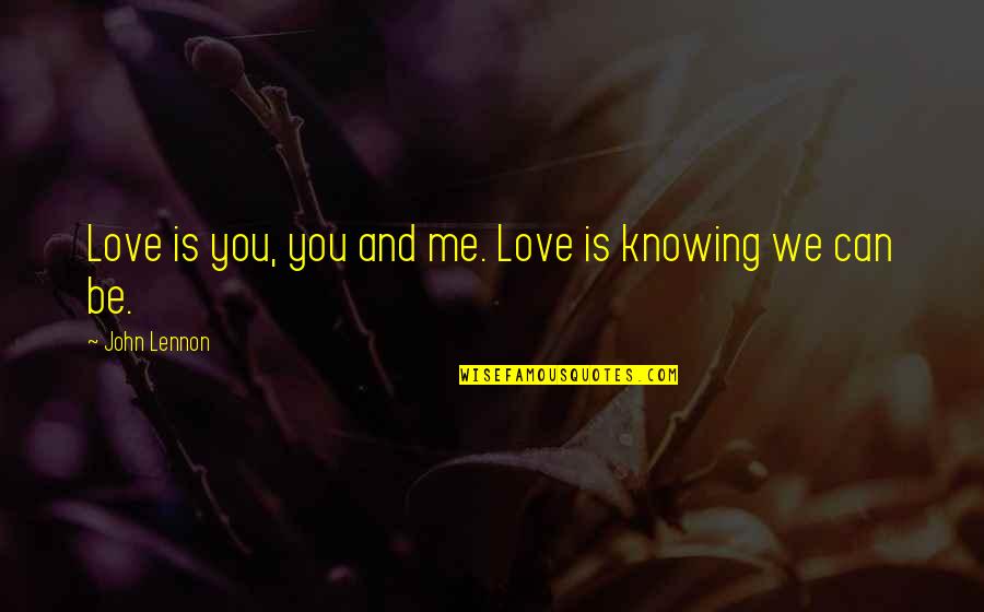 Knowing Love Quotes By John Lennon: Love is you, you and me. Love is