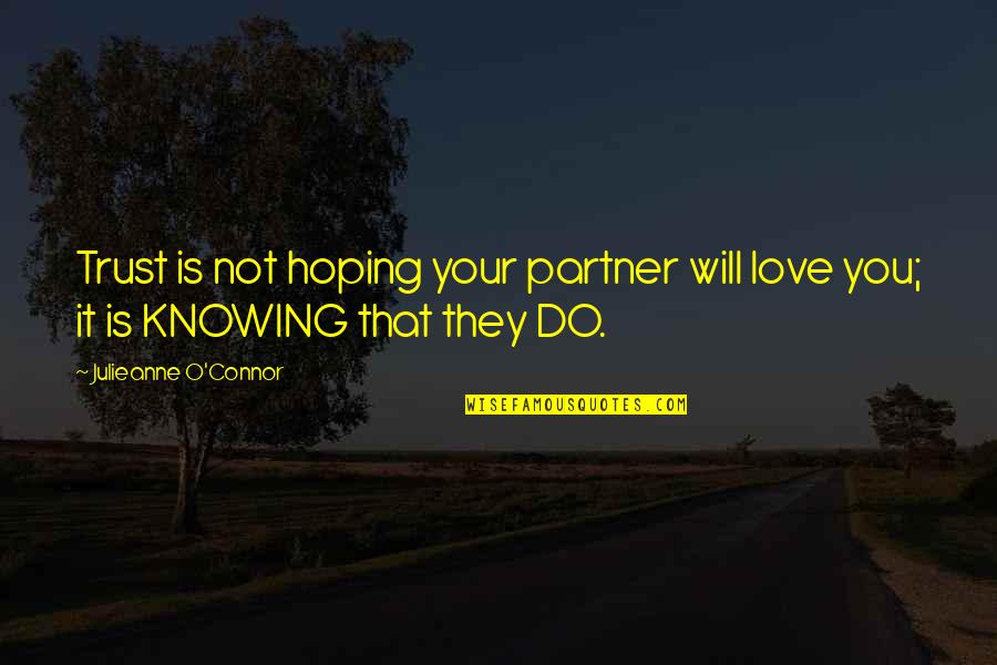 Knowing Love Quotes By Julieanne O'Connor: Trust is not hoping your partner will love