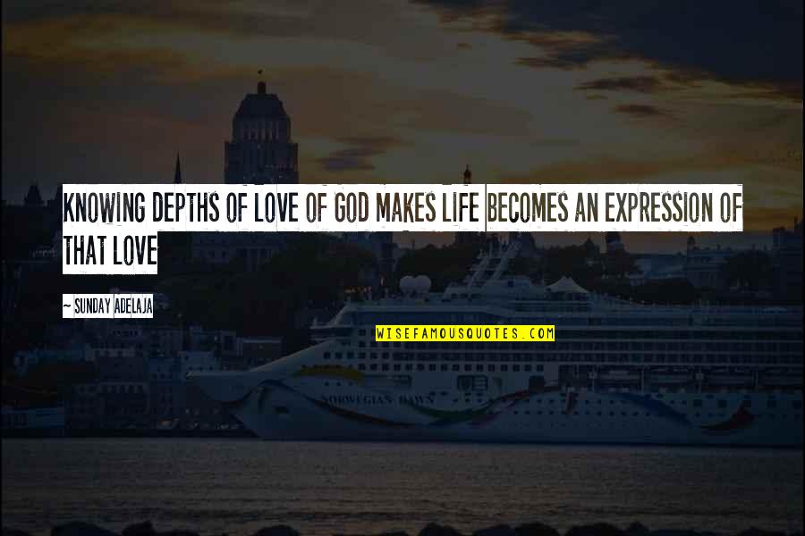 Knowing Love Quotes By Sunday Adelaja: Knowing depths of love of God makes life
