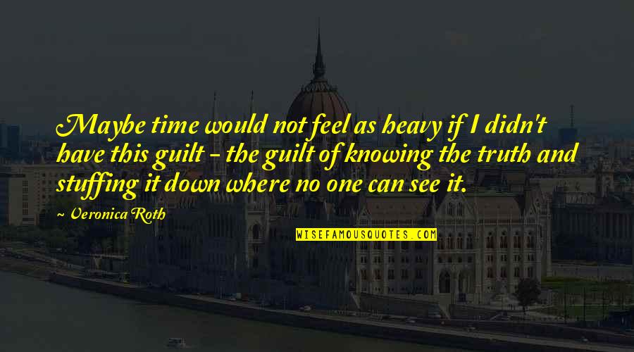 Knowing Love Quotes By Veronica Roth: Maybe time would not feel as heavy if