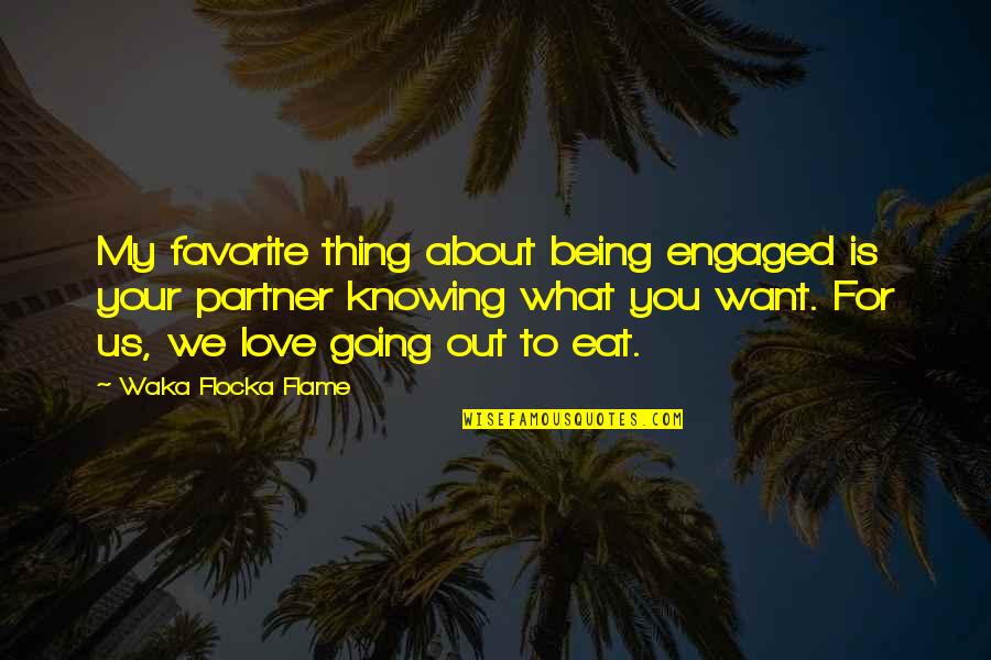 Knowing Love Quotes By Waka Flocka Flame: My favorite thing about being engaged is your