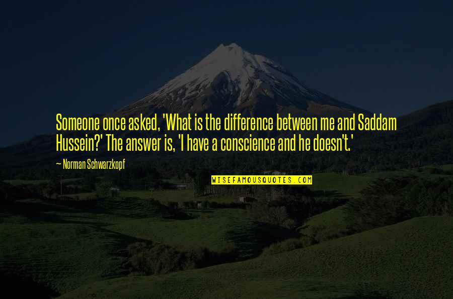 Knowing The Real Truth Quotes By Norman Schwarzkopf: Someone once asked, 'What is the difference between