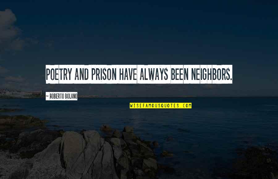 Knowing The Truth But Denying Quotes By Roberto Bolano: Poetry and prison have always been neighbors.