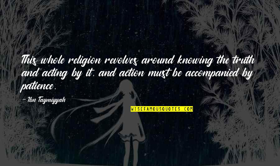 Knowing Truth Quotes By Ibn Taymiyyah: This whole religion revolves around knowing the truth