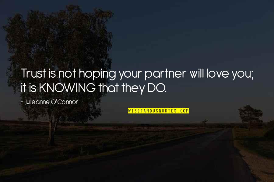 Knowing Truth Quotes By Julieanne O'Connor: Trust is not hoping your partner will love