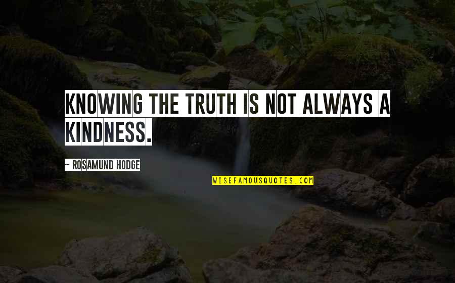 Knowing Truth Quotes By Rosamund Hodge: Knowing the truth is not always a kindness.