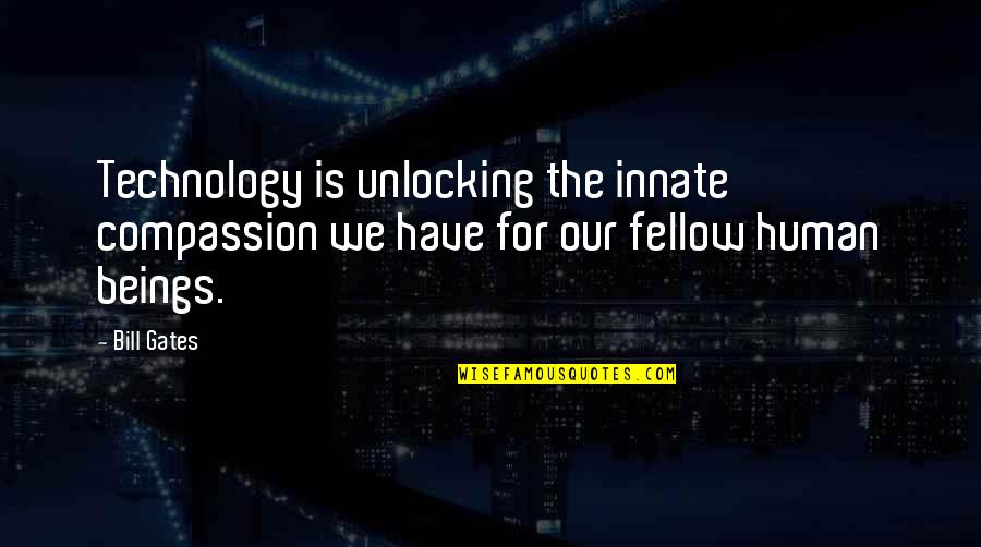 Knowing When To Throw In The Towel Quotes By Bill Gates: Technology is unlocking the innate compassion we have