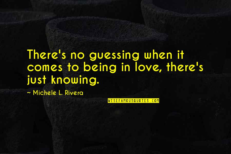 Knowing When You Re In Love Quotes By Michele L. Rivera: There's no guessing when it comes to being