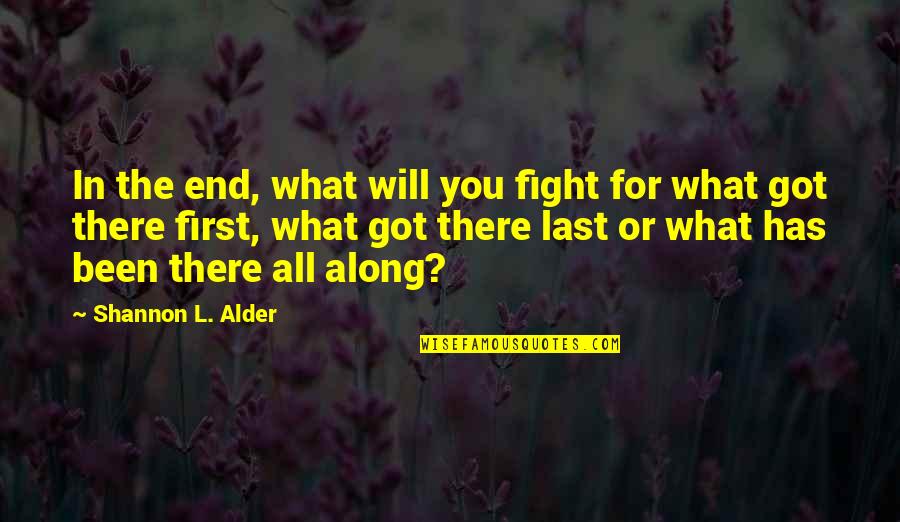 Knowing You're There Quotes By Shannon L. Alder: In the end, what will you fight for