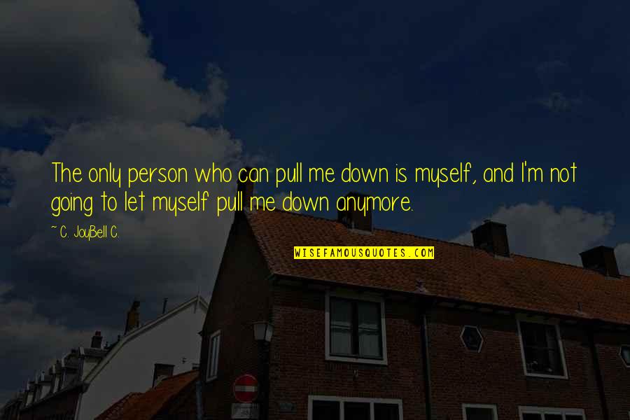 Knowledge And Attitude Quotes By C. JoyBell C.: The only person who can pull me down