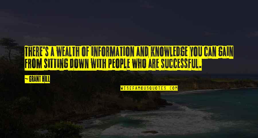 Knowledge And Wealth Quotes By Grant Hill: There's a wealth of information and knowledge you