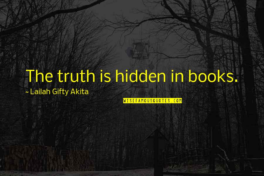 Knowledge Books Quotes By Lailah Gifty Akita: The truth is hidden in books.