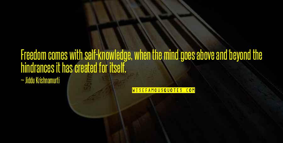 Knowledge Freedom Quotes By Jiddu Krishnamurti: Freedom comes with self-knowledge, when the mind goes